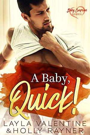 A Baby, Quick! by Layla Valentine, Holly Rayner