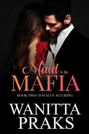 Maid to the Mafia: Totally Alluring by Wanitta Praks