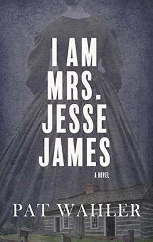 I am Mrs. Jesse James by Pat Wahler