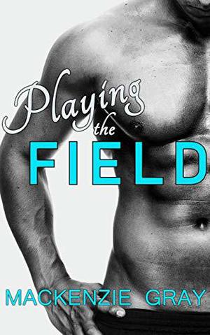 Playing the Field by Mackenzie Gray