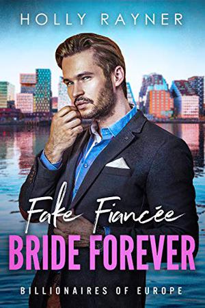 Fake Fiancée, Bride Forever (Billionaires of Europe #8)