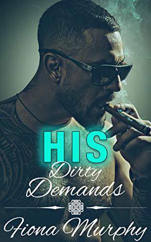 His Dirty Demands (Dirty Billionaires #1)