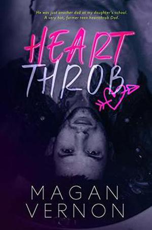 HeartThrob: A single dad romantic comedy by Magan Vernon