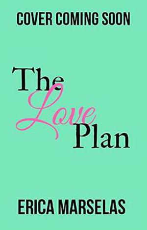 The Love Plan by Erica Marselas