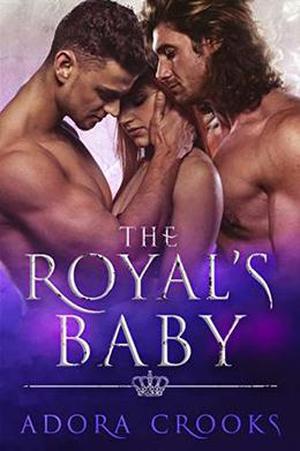 The Royal's Baby: A MMF Ménage Royal Romance by Adora Crooks
