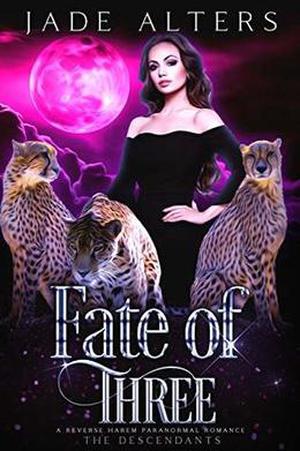 Fate of Three: A Reverse Harem Paranormal Romance by Jade Alters