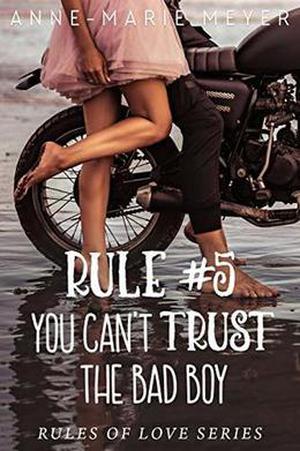 Rule #5: You Can't Trust the Bad Boy (The Rules of Love #5)