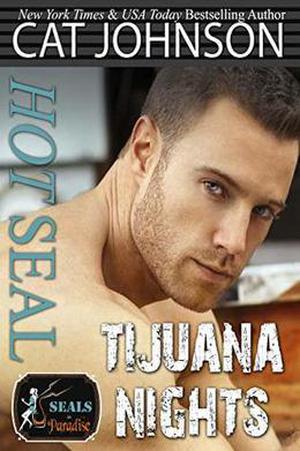Hot SEAL, Tijuana Nights: An Enemies to Lovers Romantic Comedy  (SEALs in Paradise) by Cat Johnson, Paradise Authors