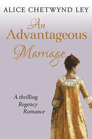 An Advantageous Marriage: A thrilling Regency romance by Alice Chetwynd Ley