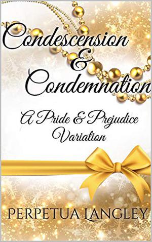 Condescension and Condemnation by Perpetua Langley