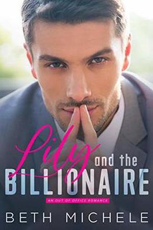 Lily and the Billionaire:  (A Fun and Dirty Billionaire Romance) by Beth Michele