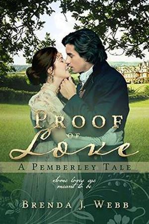 Proof of Love - A Pemberley Tale by Brenda J. Webb