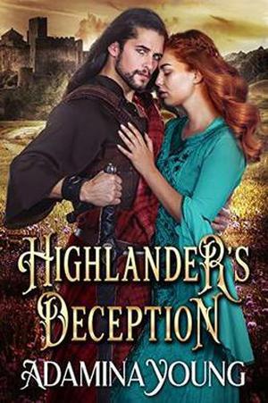 Highlander's Deception: A Scottish Medieval Historical Romance by Adamina Young
