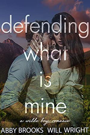 Defending What Is Mine by Abby Brooks, Will Wright