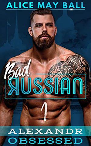 Alexandr Obsessed (Bad Russian #1)