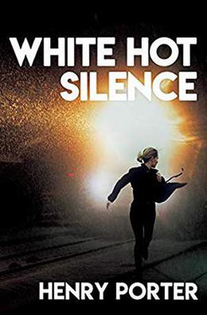 White Hot Silence: A Novel by Henry Porter