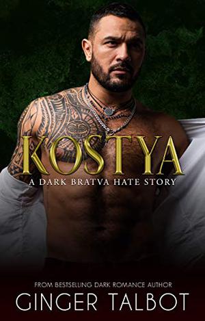 Kostya: A Dark Bratva Hate Story by Ginger Talbot