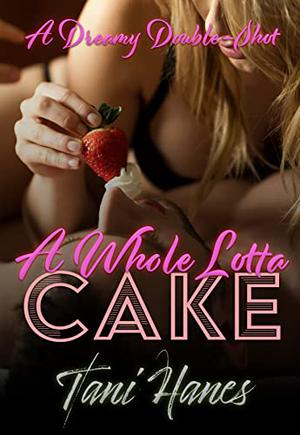 A Whole Lotta Cake by Tani Hanes