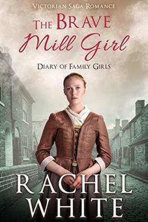The Brave Mill Girl by Rachel White