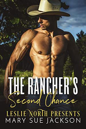 The Rancher’s Second Chance by Mary Sue Jackson, Leslie North