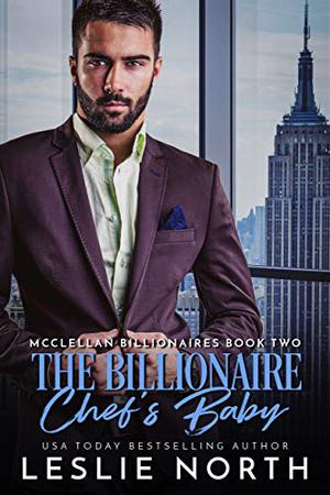The Billionaire Chef’s Baby by Leslie North