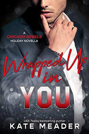 Wrapped Up in You (Chicago Rebels #4.5)