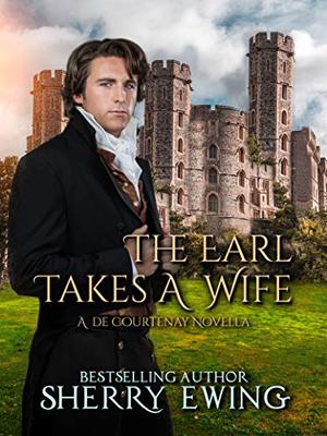 The Earl Takes A Wife by Sherry Ewing