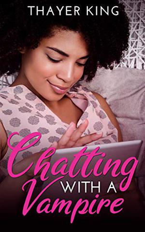 Chatting with a Vampire by Thayer King