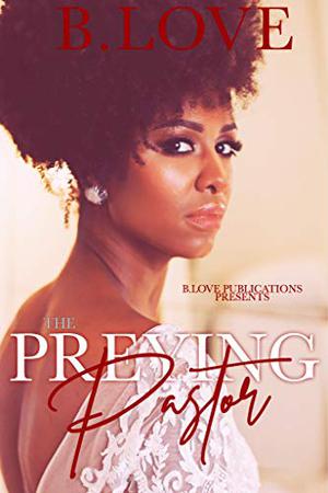 The Preying Pastor by B. Love
