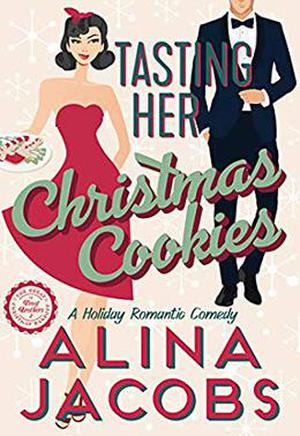 Tasting Her Christmas Cookies : A Holiday Romantic Comedy by Alina Jacobs