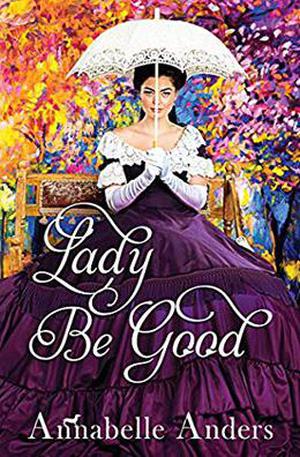 Lady Be Good by Annabelle Anders