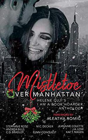 Mistletoe Over Manhattan by Jeannine Colette, Stephanie Rose, M.C. Decker, Andrea Bills, J.A. Low, C.D. Bradley, Ginni Conquest, Kat T. Masen