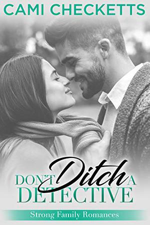 Don't Ditch a Detective by Cami Checketts