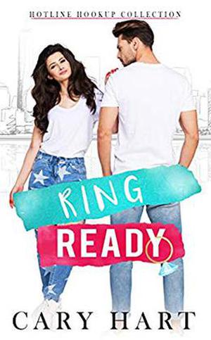 Ring Ready: An Enemies to Lovers Standalone Romance  (Hotline Hookup) by Cary Hart
