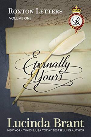 Eternally Yours: Roxton Letters Volume One: A Companion To The Roxton Family Saga (Roxton Family Saga #2.5)