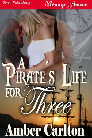 A Pirate's Life for Three by Amber Carlton