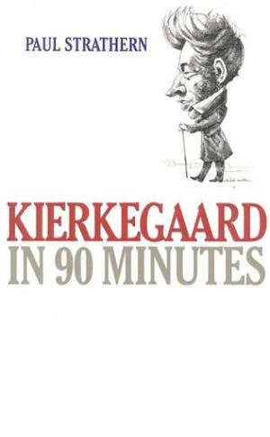 Kierkegaard in 90 Minutes (Philosophers in 90 Minutes #14)