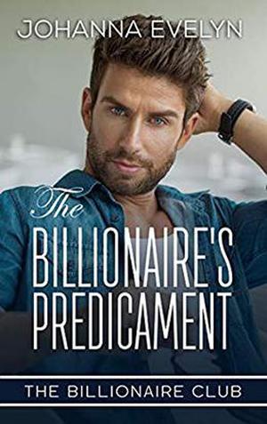 The Billionaire's Predicament: A wholesome billionaire romance by Johanna Evelyn