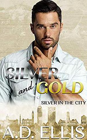 Silver & Gold by A.D. Ellis