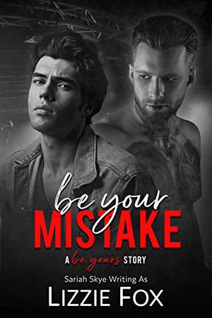 Be Your Mistake by Lizzie Fox, Sariah Skye