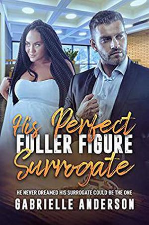 His Perfect, Fuller Figure Surrogate: BWWM, Plus Size, Surrogate, BBW, Billionaire Romance (BWWM Romance #1)