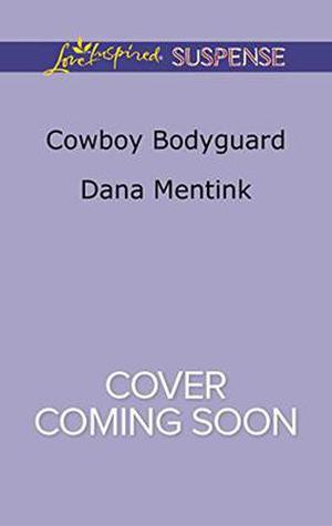 Cowboy Bodyguard by Dana Mentink
