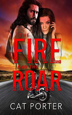 The Fire and the Roar by Cat Porter