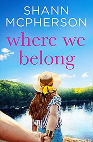 Where We Belong: An unputdownable contemporary romance novel for 2020 by Shann McPherson