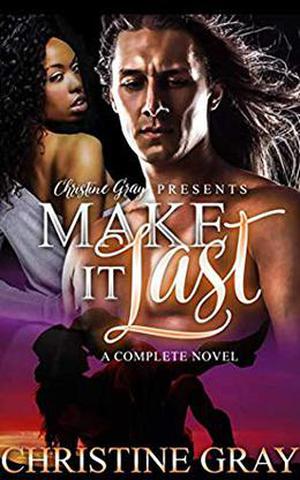 Make It Last: A Complete BWWM Romance by Christine Gray
