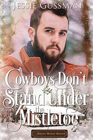 Cowboys Don't Stand Under the Mistletoe (Sweet Water Ranch #10)