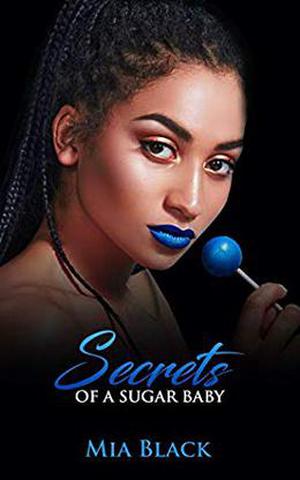 Secrets Of A Sugar Baby by Mia Black
