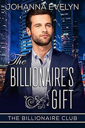 The Billionaire's Gift: A Christian Billionaire Romance by Johanna Evelyn