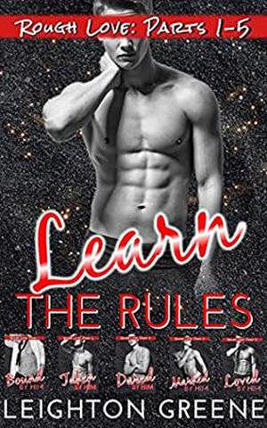 Learn The Rules: Rough Love Parts 1-5 by Leighton Greene