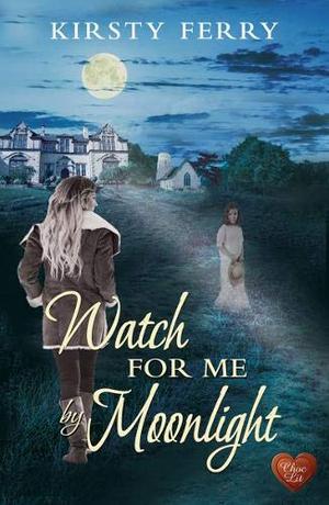 Watch for Me by Moonlight by Kirsty Ferry